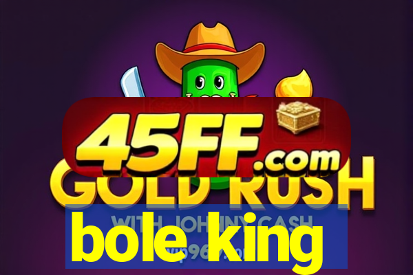 bole king